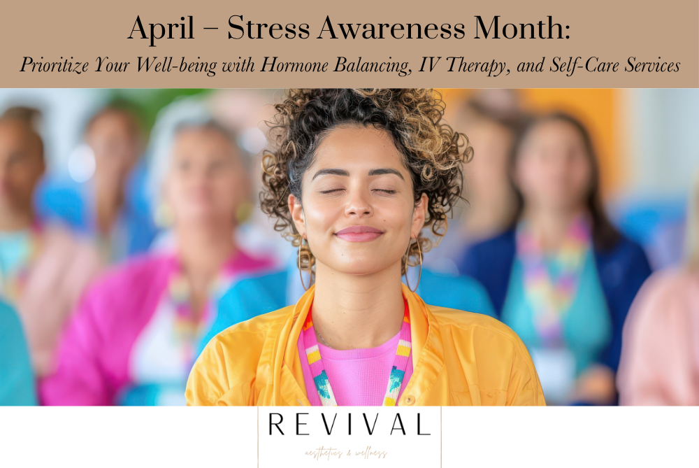 April – Stress Awareness Month: Prioritize Your Well-being with Hormone Balancing, IV Therapy, and Self-Care Services