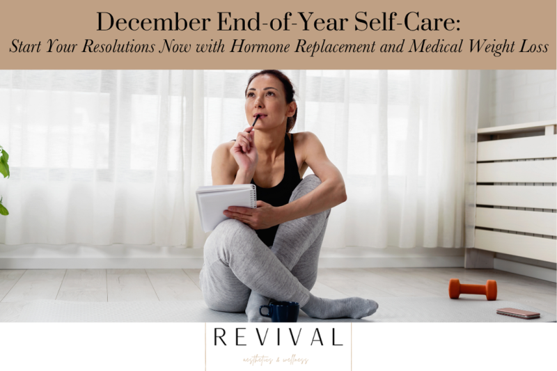 December End-of-Year Self-Care Start Your Resolutions Now with Hormone Replacement and Medical Weight Loss
