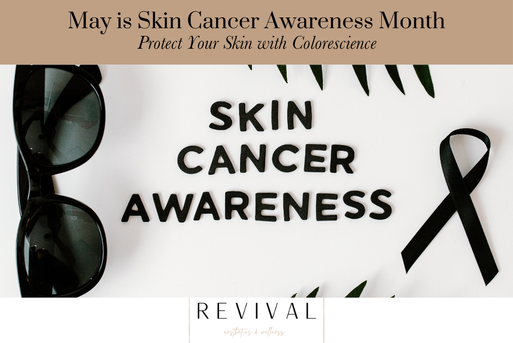 May is Skin Cancer Awareness Month – Protect Your Skin with Colorescience