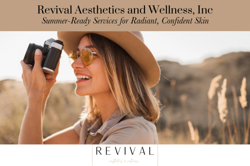 Revival Aesthetics and Wellness, Inc: Summer-Ready Services for Radiant, Confident Skin