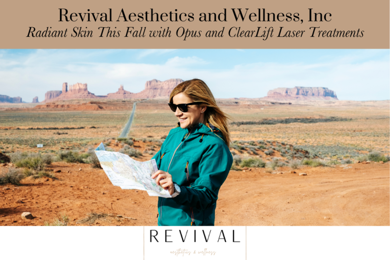 Revival Aesthetics and Wellness, Inc. Radiant Skin This Fall with Opus and ClearLift Laser Treatments